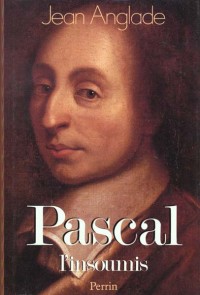 Pascal : L'insoumis