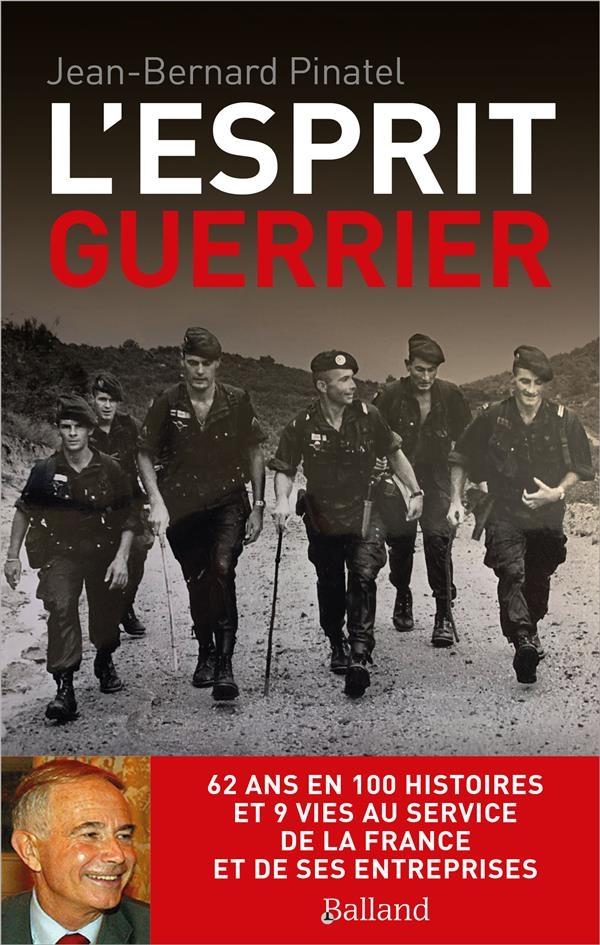L'esprit guerrier: 62 ans en 100 histoires et 9 vies au service de la France et de ses entreprises