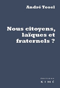 Nous citoyens, laïques et fraternels ? : Dans le labyrinthe du complexe économico-politico-théologique suivi de La laïcité au miroir de Spinoza