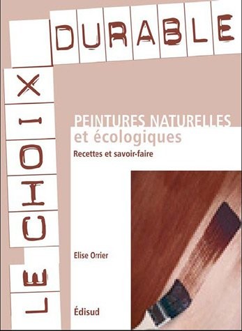 Peintures écologiques : Recettes et savoir-faire