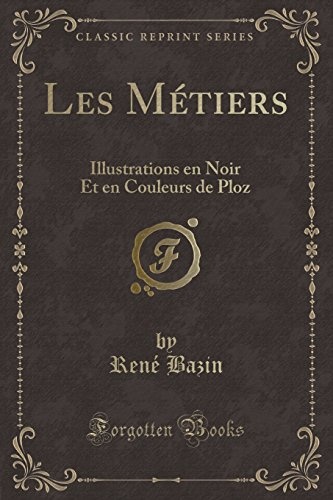 Les Métiers: Illustrations En Noir Et En Couleurs de Ploz (Classic Reprint) [9780243231409]