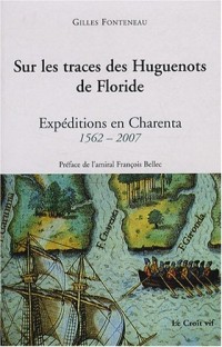 Sur les traces des Huguenots de Floride : Expéditions en Charenta 1562-2007