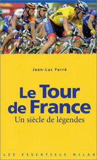 Le Tour de France : Un siècle de légendes