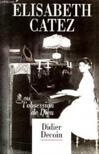 Élisabeth Catez ou L'obsession de Dieu