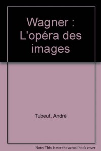 Wagner : L'opéra des images