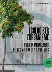 Écologiser l'urbanisme: Pour un ménagement de nos milieux de vie partagés