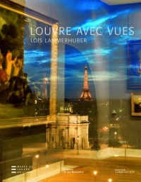 Louvre avec vues . Editions Musée du Louvre / Editions Lammerhuber