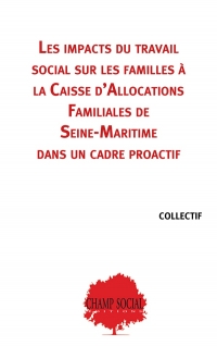 Les impacts du travail social sur les familles à la Caisse d'Allocations Familiales de Seine-Maritime dans un cadre proactif.