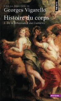 Histoire du corps. De la Renaissance aux Lumières (1)