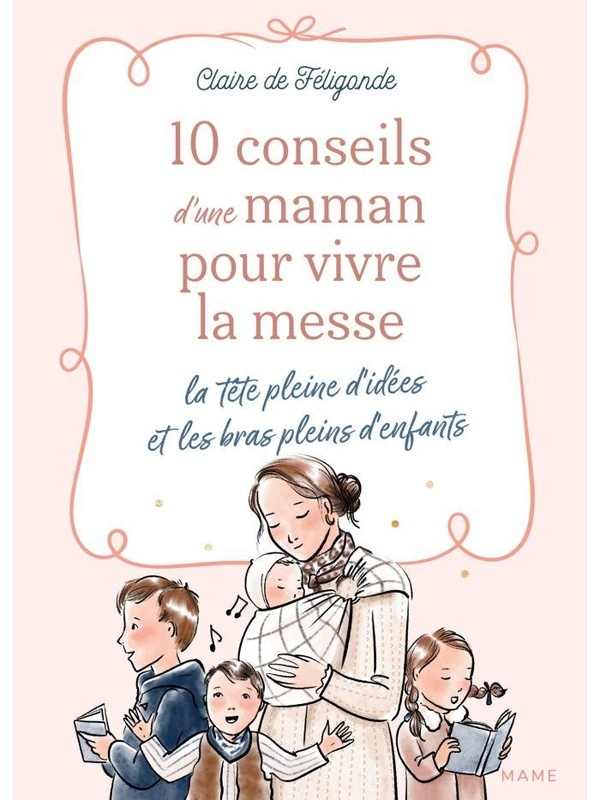 10 conseils d'une maman pour vivre la messe la tête pleine d'idées et les bras pleins d'enfants