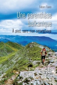 Une parenthèse balkanique, à pied sans mon smartphone