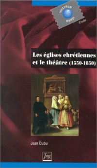 Les Églises chrétiennes et le théâtre : 1550-1850