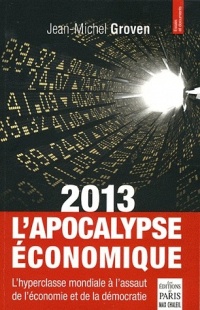 2013 l'apocalypse économique : L'hyperclasse mondiale à l'assaut de l'économie et de la démocratie