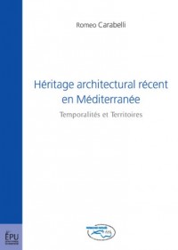 Héritage architectural récent en Méditerranée : Recent Architectural Inheritance in the Mediterranean : Temporalités et Territoires : Temporalities and Territories
