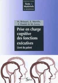 Prise en charge cognitive des fonctions exécutives : Livret du patient + Théorie et Corrigés des exercices
