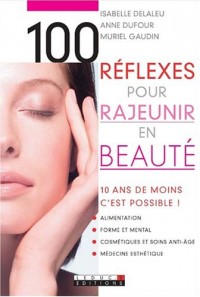 100 Réflexes pour rajeunir en beauté