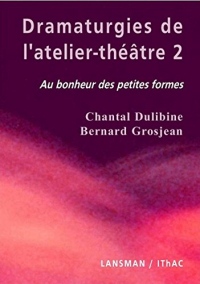 Dramaturgies de l'atelier-théâtre : Tome 2, Au bonheur des petites formes