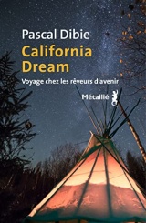 California dream. Voyage chez les rêveurs d avenir: Voyage chez les rêveurs davenir