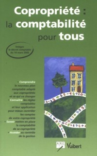 Copropriété : la comptabilité pour tous : Intègre le décret comptable du 14 mars 2005