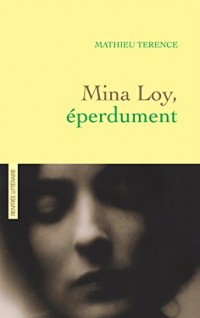 Mina Loy, éperdument: récit littéraire