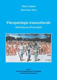 Psicopatologia transculturale. Dall'infanzia all'età adulta [9788887771251]