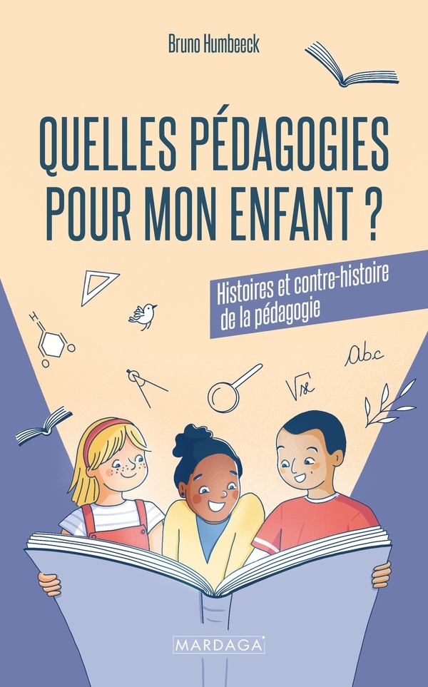 Quelles pédagogies pour mon enfant: Histoires et contre-histoire de la pédagogie