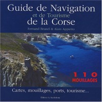Guide de navigation et de tourisme de la Corse : 110 mouillages