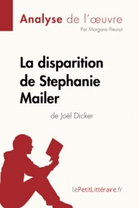 La disparition de Stephanie Mailer de Joël Dicker (Analyse de l'oeuvre): Comprendre la littérature avec lePetitLittéraire.fr
