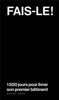 FAIS-LE ! 1.500 JOURS POUR LIVRER SON PREMIER BATIMENT
