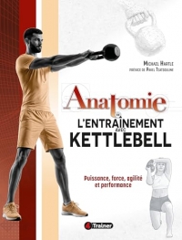 Anatomie de l'entraînement avec Kettlebell: Puissance, force, agilité et performance