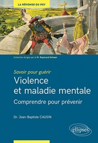 Violence et maladie mentale: Comprendre pour prévenir