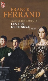 La Cour des Dames, Tome 2 : Les fils de France