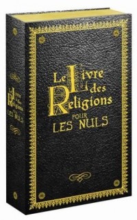 Le Livre des Religions pour les Nuls : Le Judaïsme pour les Nuls ; Le Christianisme pour les Nuls ; L'Islam pour les Nuls ; La Torah pour les Nuls ; La Bible pour les Nuls ; Le Coran pour les Nuls