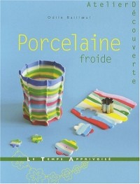 PORCELAINE FROIDE