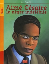 Aimé Césaire, le nègre indélébile