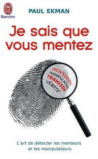 Je sais que vous mentez ! : L'art de détecter ceux qui vous trompent