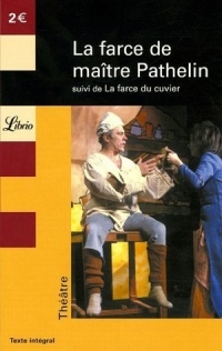 La farce de maître Pathelin : Suivi de La farce du cuvier