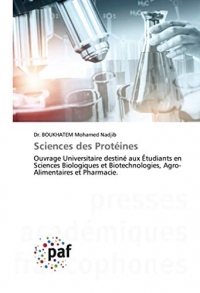 Sciences des Protéines: Ouvrage Universitaire destiné aux Étudiants en Sciences Biologiques et Biotechnologies, Agro-Alimentaires et Pharmacie.