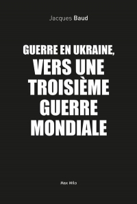 Guerre en Ukraine, vers une troisième guerre mondiale ?