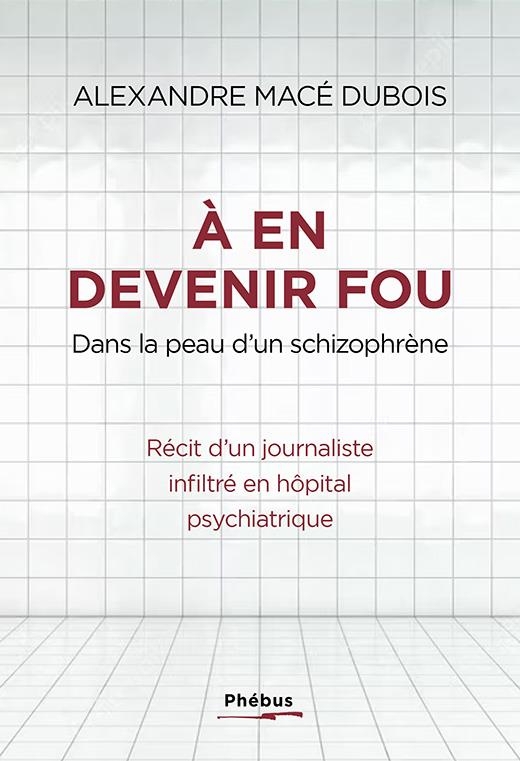 A en devenir fou: ET SI L'HOPITAL PSYCHIATRIQUE FABRIQUAIT PLUS DE MALADES QU'IL N'EN SOIGNAIT?