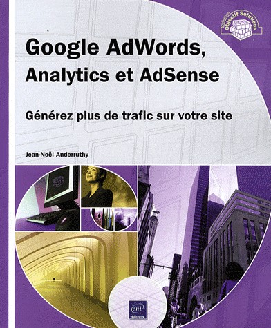 Google AdWords, Analytics et AdSense - Générez plus de trafic sur votre site