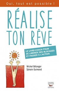 Réalise ton rêve. Le livre-coach pour se libérer des blocages et passer à l'action