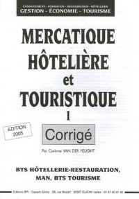 Mercatique hôtelière et touristique BTS Hôtellerie-Restauration, Man, BTS Tourisme : Tome 1, Corrigé