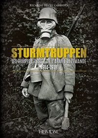 Sturmtruppen : Les Troupes d'Assaut de l'Armée allemande - 1914-1918