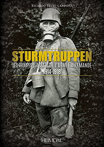 Sturmtruppen : Les Troupes d'Assaut de l'Armée allemande - 1914-1918