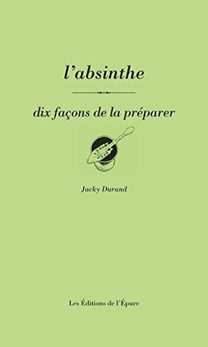 L'absinthe, dix façons de la préparer