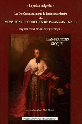 Le Juriste Malgré Lui Ou les Dix Commandements du Droit Concordataire Selon Monseigneur Godefroy Br