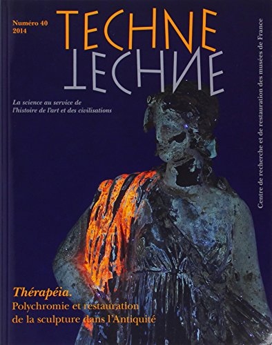 TECHNE 2014 N°40 THERAPEIA: POLYCHROMIE ET RESTAURATION DE LA SCULPTURE DANS L'ANTIQUITE