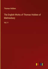 The English Works of Thomas Hobbes of Malmesbury: Vol. V