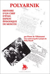 Polyarnik : Histoire d'un chef d'état, espion épisodique de Moscou